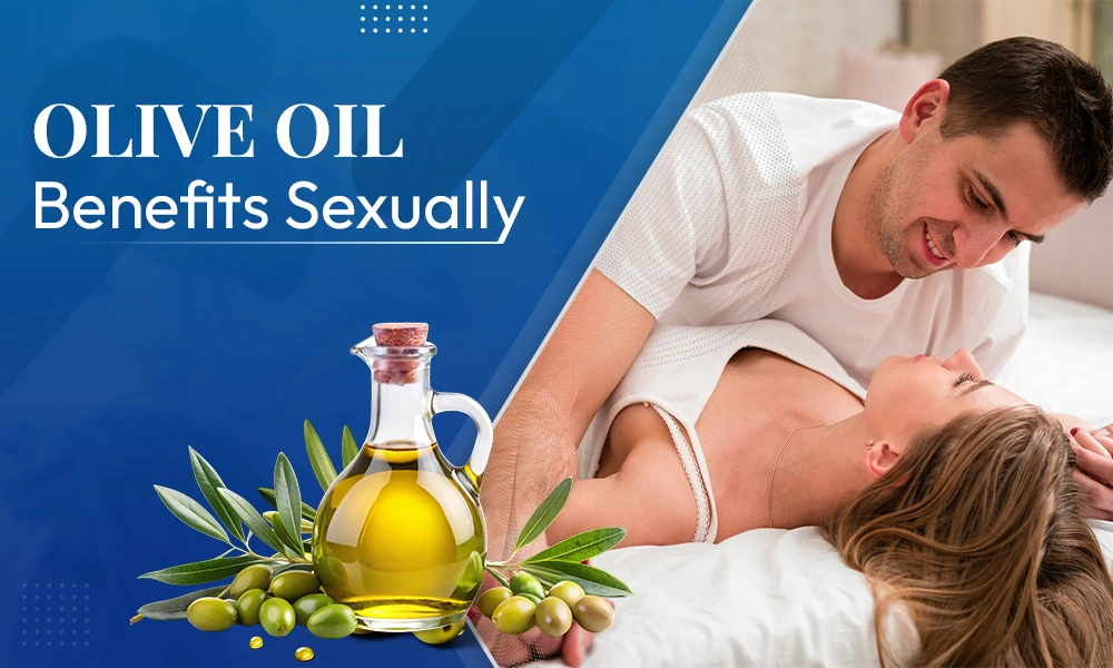 Olive Oil Benefits Sexually