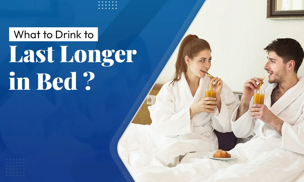 What to Drink to Last Longer in Bed